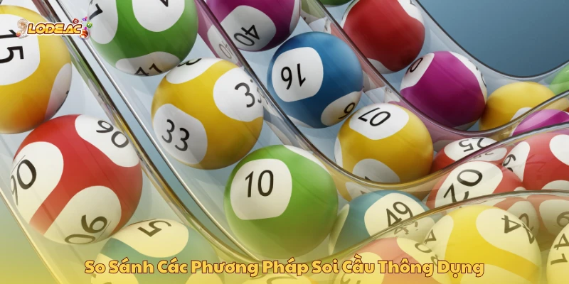 So Sánh Các Phương Pháp Soi Cầu Thông Dụng